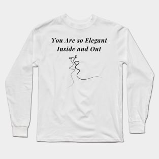 You are so Elegant Inside and Out Valentines Day Gift Long Sleeve T-Shirt